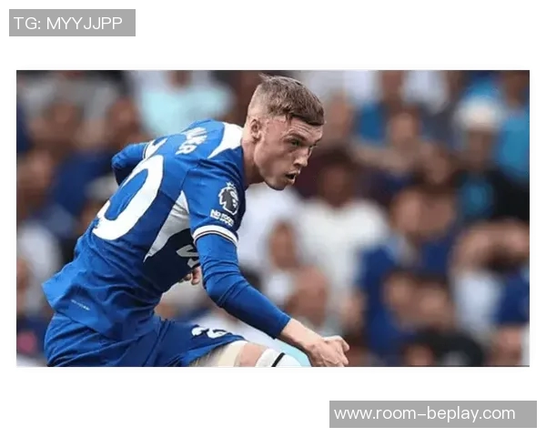 帕尔默庆祝切尔西百场里程碑期待更多精彩表现尽快回归赛场